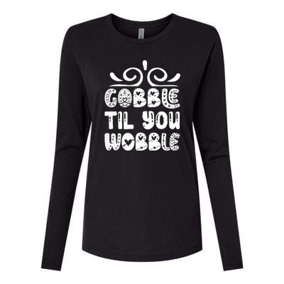 Gobble Til You Wobble Womens Cotton Relaxed Long Sleeve T-Shirt