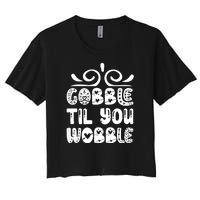 Gobble Til You Wobble Women's Crop Top Tee