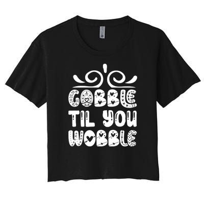 Gobble Til You Wobble Women's Crop Top Tee