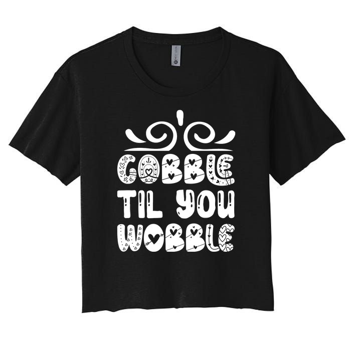 Gobble Til You Wobble Women's Crop Top Tee