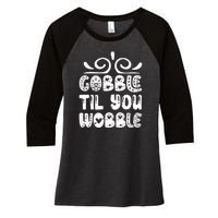 Gobble Til You Wobble Women's Tri-Blend 3/4-Sleeve Raglan Shirt