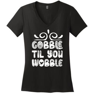 Gobble Til You Wobble Women's V-Neck T-Shirt