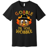 Gobble Til You Wobble Baby Outfit Thanksgiving Premium T-Shirt