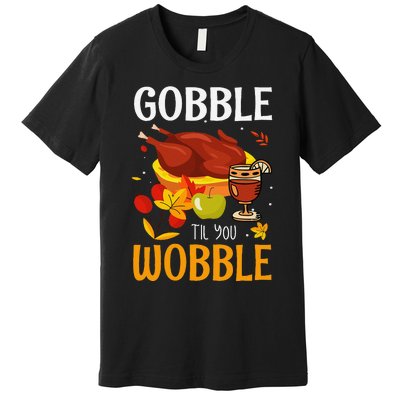 Gobble Til You Wobble Thanksgiving Turkey Premium T-Shirt