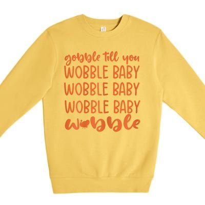 Gobble Till You Wobble Funny Baby Girl Thanksgiving Outfit Premium Crewneck Sweatshirt