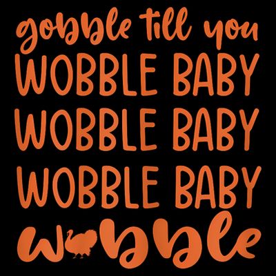 Gobble Till You Wobble Funny Baby Girl Thanksgiving Outfit T-Shirt