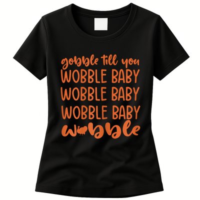 Gobble Till You Wobble Funny Baby Girl Thanksgiving Outfit Womens T-Shirt