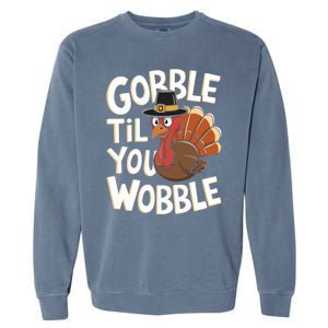 Gobble Til You Wobble Gift Gobble Gobble Thanksgiving Day Gift Garment-Dyed Sweatshirt