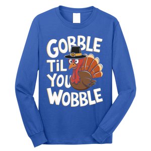 Gobble Til You Wobble Gift Gobble Gobble Thanksgiving Day Gift Long Sleeve Shirt