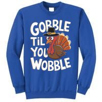 Gobble Til You Wobble Gift Gobble Gobble Thanksgiving Day Gift Sweatshirt