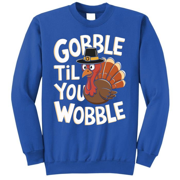 Gobble Til You Wobble Gift Gobble Gobble Thanksgiving Day Gift Sweatshirt