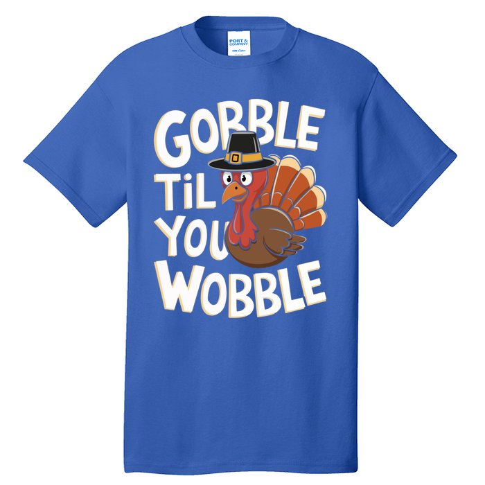 Gobble Til You Wobble Gift Gobble Gobble Thanksgiving Day Gift Tall T-Shirt