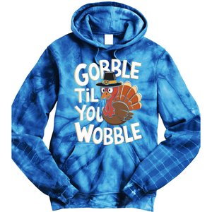 Gobble Til You Wobble Gift Gobble Gobble Thanksgiving Day Gift Tie Dye Hoodie