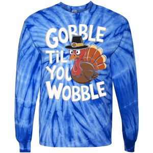 Gobble Til You Wobble Gift Gobble Gobble Thanksgiving Day Gift Tie-Dye Long Sleeve Shirt