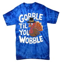 Gobble Til You Wobble Gift Gobble Gobble Thanksgiving Day Gift Tie-Dye T-Shirt