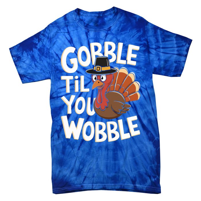 Gobble Til You Wobble Gift Gobble Gobble Thanksgiving Day Gift Tie-Dye T-Shirt