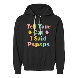 Groovy Tell Your Cat I Said Pspsps Funny Saying Cat Lovers Garment-Dyed Fleece Hoodie