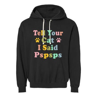 Groovy Tell Your Cat I Said Pspsps Funny Saying Cat Lovers Garment-Dyed Fleece Hoodie