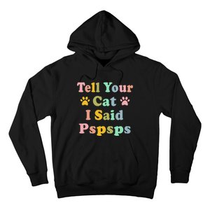 Groovy Tell Your Cat I Said Pspsps Funny Saying Cat Lovers Hoodie