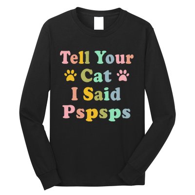 Groovy Tell Your Cat I Said Pspsps Funny Saying Cat Lovers Long Sleeve Shirt