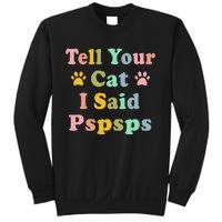 Groovy Tell Your Cat I Said Pspsps Funny Saying Cat Lovers Sweatshirt