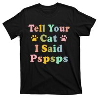 Groovy Tell Your Cat I Said Pspsps Funny Saying Cat Lovers T-Shirt