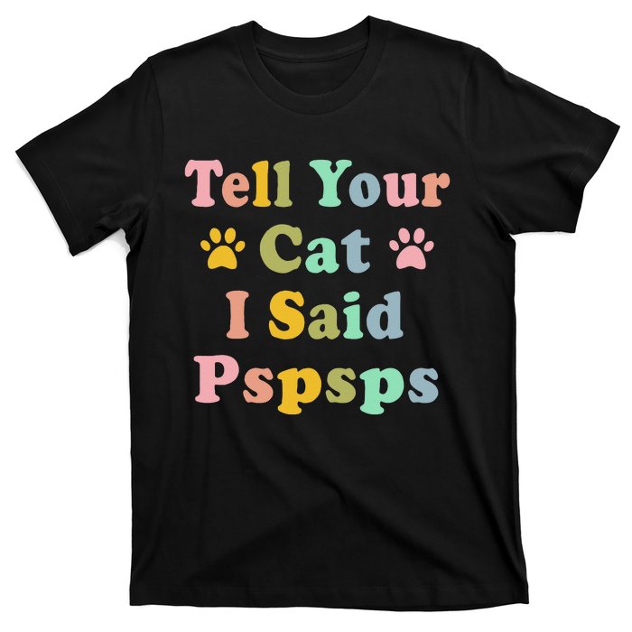 Groovy Tell Your Cat I Said Pspsps Funny Saying Cat Lovers T-Shirt