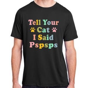 Groovy Tell Your Cat I Said Pspsps Funny Saying Cat Lovers Adult ChromaSoft Performance T-Shirt