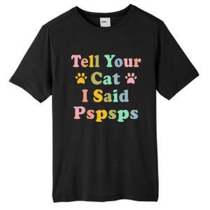 Groovy Tell Your Cat I Said Pspsps Funny Saying Cat Lovers Tall Fusion ChromaSoft Performance T-Shirt