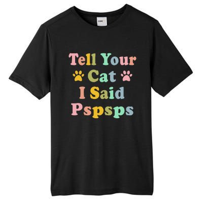 Groovy Tell Your Cat I Said Pspsps Funny Saying Cat Lovers Tall Fusion ChromaSoft Performance T-Shirt