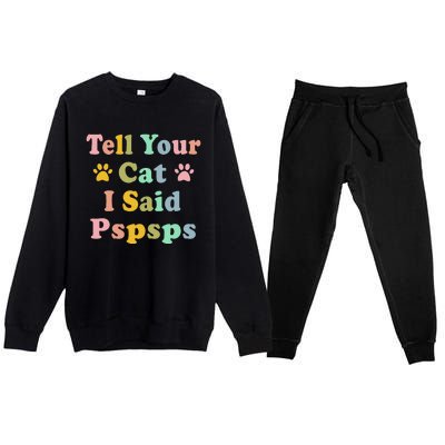 Groovy Tell Your Cat I Said Pspsps Funny Saying Cat Lovers Premium Crewneck Sweatsuit Set