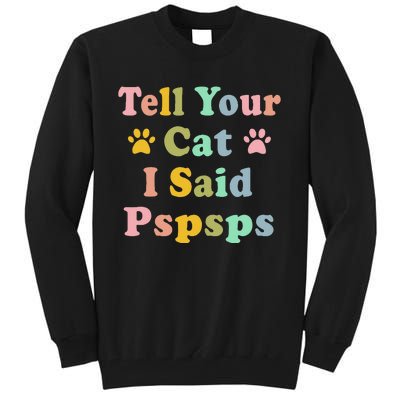 Groovy Tell Your Cat I Said Pspsps Funny Saying Cat Lovers Tall Sweatshirt