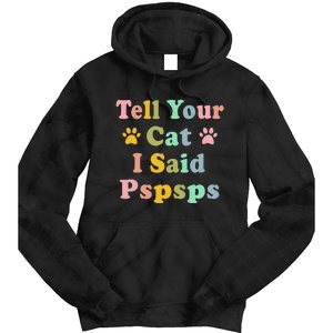 Groovy Tell Your Cat I Said Pspsps Funny Saying Cat Lovers Tie Dye Hoodie