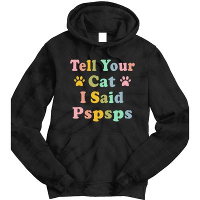 Groovy Tell Your Cat I Said Pspsps Funny Saying Cat Lovers Tie Dye Hoodie