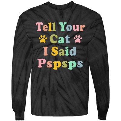 Groovy Tell Your Cat I Said Pspsps Funny Saying Cat Lovers Tie-Dye Long Sleeve Shirt