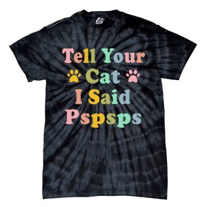 Groovy Tell Your Cat I Said Pspsps Funny Saying Cat Lovers Tie-Dye T-Shirt