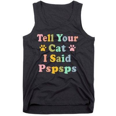 Groovy Tell Your Cat I Said Pspsps Funny Saying Cat Lovers Tank Top