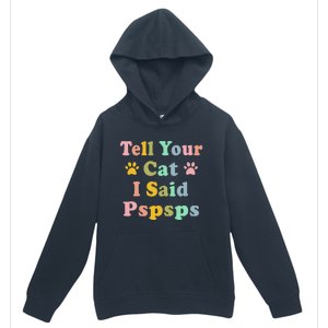 Groovy Tell Your Cat I Said Pspsps Funny Saying Cat Lovers Urban Pullover Hoodie