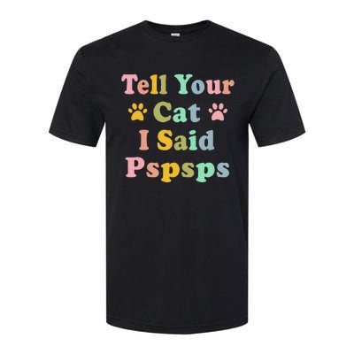 Groovy Tell Your Cat I Said Pspsps Funny Saying Cat Lovers Softstyle CVC T-Shirt