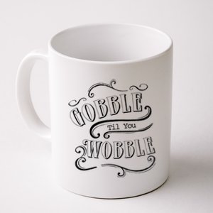 Gobble Til You Wobble Thanksgiving Fun Novelty Gift Coffee Mug