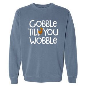 Gobble Till You Wobble Turkey Face Funny Thanksgiving Humor Great Gift Garment-Dyed Sweatshirt