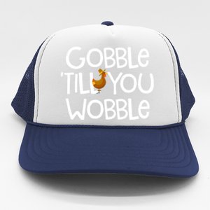 Gobble Till You Wobble Turkey Face Funny Thanksgiving Humor Great Gift Trucker Hat