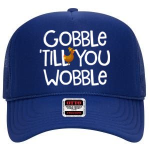 Gobble Till You Wobble Turkey Face Funny Thanksgiving Humor Great Gift High Crown Mesh Back Trucker Hat