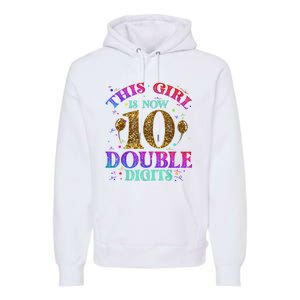 Girl Ten Years This Girl Is Now 10 Double Digits Premium Hoodie