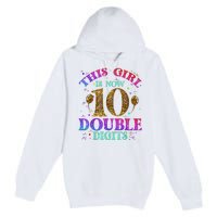 Girl Ten Years This Girl Is Now 10 Double Digits Premium Pullover Hoodie