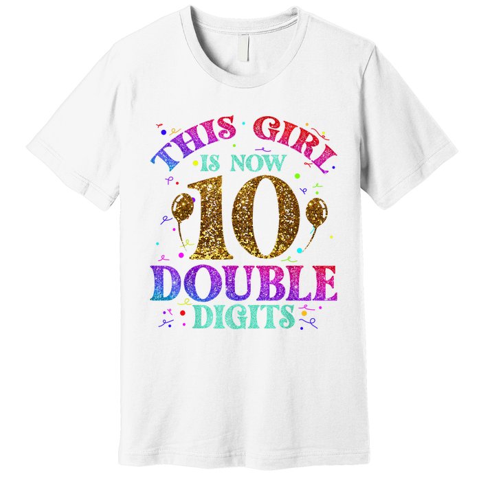 Girl Ten Years This Girl Is Now 10 Double Digits Premium T-Shirt