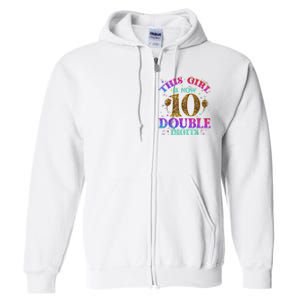 Girl Ten Years This Girl Is Now 10 Double Digits Full Zip Hoodie