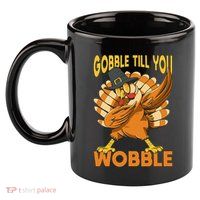 Gobble Till You Wobble Turkey 11oz C Handle Ceramic Mug