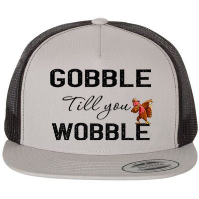 Gobble Till You Wobble Dabbing Turkey Thanksgiving Gift Flat Bill Trucker Hat