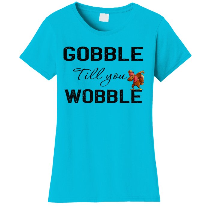 Gobble Till You Wobble Dabbing Turkey Thanksgiving Gift Women's T-Shirt